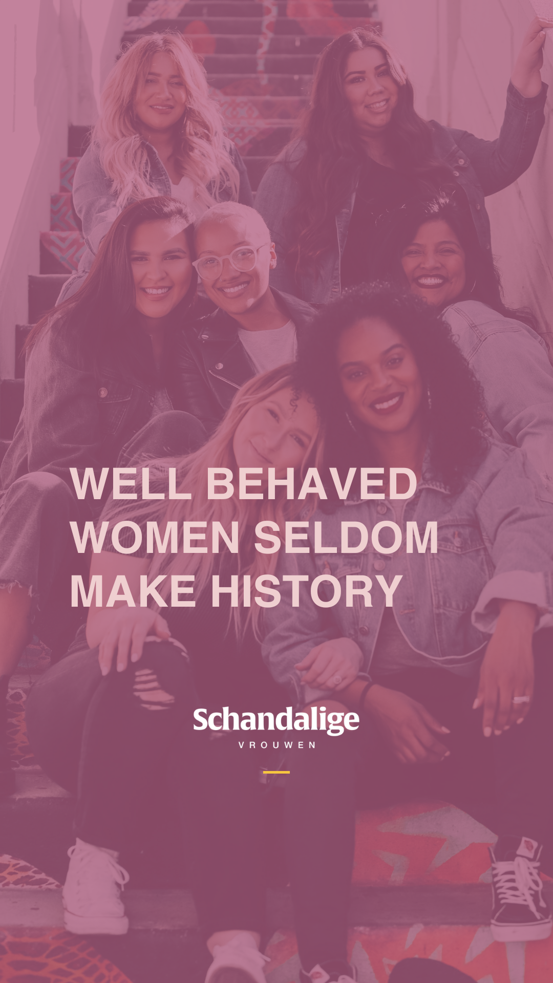 Well behaved women seldom make history 